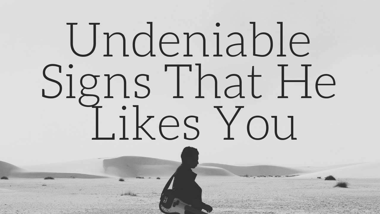 7 undeniable signs that he likes you.